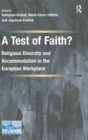 Image for A test of faith?  : religious diversity and accommodation in the European workplace