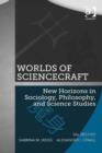 Image for Worlds of ScienceCraft: new horizons in sociology, philosophy, and science studies
