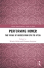 Image for Performing Homer  : the voyage of Ulysses from epic to opera