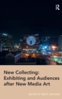 Image for New Collecting: Exhibiting and Audiences after New Media Art