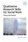 Image for Qualitative research skills for social work: theory and practice