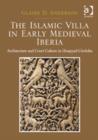 Image for The Islamic villa in early medieval Iberia  : architecture and court culture in Umayyad Câordoba