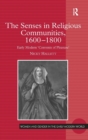 Image for The senses in religious communities, 1600-1800  : early modern &#39;convents of pleasure&#39;
