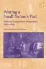 Image for Writing a small nation&#39;s past: Wales in comparative perspective, 1850-1950