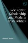 Image for Revisionist Scholarship and Modern Irish Politics