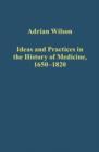 Image for Ideas and practices in the history of medicine, 1650-1850