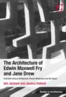Image for The architecture of Edwin Maxwell Fry and Jane Drew: twentieth century architecture, pioneer modernism and the Tropics