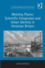 Image for Meeting places: scientific congresses and urban identity in Victorian Britain