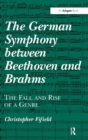 Image for The German symphony between Beethoven and Brahms  : the fall and rise of a genre
