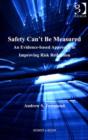 Image for Safety Can&#39;t Be Measured: An Evidence-Based Approach to Improving Risk Reduction