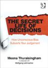 Image for The secret life of decisions  : how unconscious bias subverts your judgement