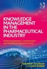Image for Knowledge management in the pharmaceutical industry  : enhancing research, development and manufacturing performance