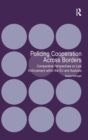 Image for Policing cooperation across borders  : comparative perspectives on law enforcement within the EU and Australia