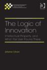Image for The logic of innovation: intellectual property, and what the user found there