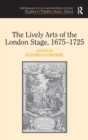 Image for The Lively Arts of the London Stage, 1675–1725