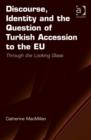 Image for Discourse, identity and the question of Turkish accession to the EU  : through the looking glass
