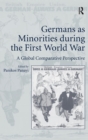 Image for Germans as minorities during the First World War  : a global comparative perspective