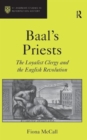 Image for Baal&#39;s priests  : the loyalist clergy and the English Revolution