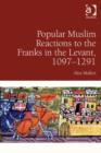 Image for Popular Muslim reactions to the Franks in the Levant, 1097-1291