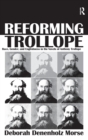 Image for Reforming Trollope  : race, gender, and Englishness in the novels of Anthony Trollope