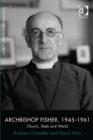 Image for Archbishop Fisher, 1945-1961: church, state and world