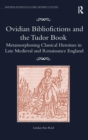 Image for Ovidian bibliofictions and the Tudor book  : metamorphosing classical heroines in mate medieval and Renaissance England