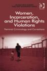 Image for Women, incarceration, and human rights violations: feminist criminology and corrections