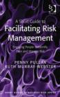 Image for A short guide to facilitating risk management: engaging people to identify, own and manage risk