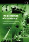 Image for The economics of abundance: a political economy of freedom, equity, and sustainability