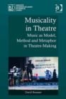 Image for Musicality in theatre: music as model, method and metaphor in theatre-making