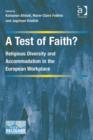 Image for A test of faith?: religious diversity and accommodation in the European workplace