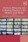 Image for Archives, museums and collecting practices in the modern Arab world