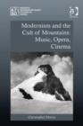 Image for Modernism and the cult of mountains: music, opera, cinema