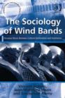 Image for The sociology of wind bands: amateur music between cultural domination and autonomy