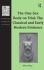 Image for The one-sex body on trial  : the classical and early modern evidence