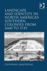 Image for Landscape and identity in North America&#39;s southern colonies from 1660 to 1745