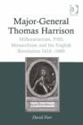 Image for Major-General Thomas Harrison: millenarianism, Fifth Monarchism and the English Revolution 1616-1660