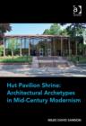 Image for Hut pavilion shrine: architectural archetypes in mid-century modernism