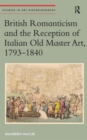 Image for British Romanticism and the reception of Italian old master art, 1793-1840