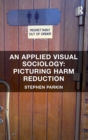 Image for An applied visual sociology  : picturing harm reduction