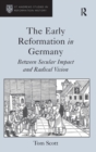 Image for The early Reformation in Germany  : between secular impact and radical vision