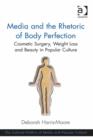 Image for Media and the rhetoric of body perfection: cosmetic surgery, weight loss and beauty in popular culture