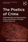 Image for The poetics of crime: understanding and researching crime and deviance through creative sources