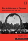 Image for The architecture of pleasure: British amusement parks 1900-1939