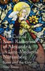 Image for The Cult of Saint Katherine of Alexandria in Late-Medieval Nuremberg: Saint and the City