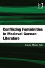 Image for Conflicting femininities in medieval German literature