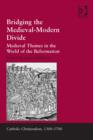 Image for Bridging the Medieval-Modern Divide: Medieval Themes in the World of the Reformation