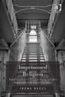 Image for Imprisoned religion: transformations of religion during and after imprisonment in Eastern Germany
