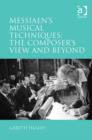 Image for Messiaen&#39;s musical techniques: the composer&#39;s view and beyond