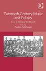 Image for Twentieth-century music and politics: essays in memory of Neil Edmunds